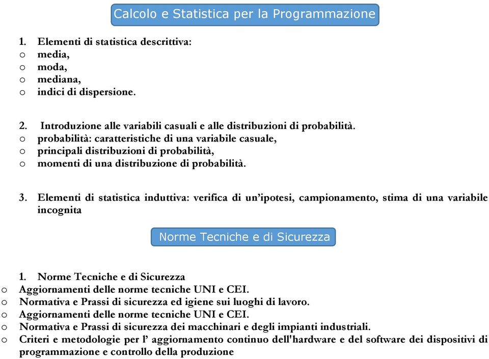 Elementi di statistica induttiva: verifica di un iptesi, campinament, stima di una variabile incgnita Nrme Tecniche e di Sicurezza 1.