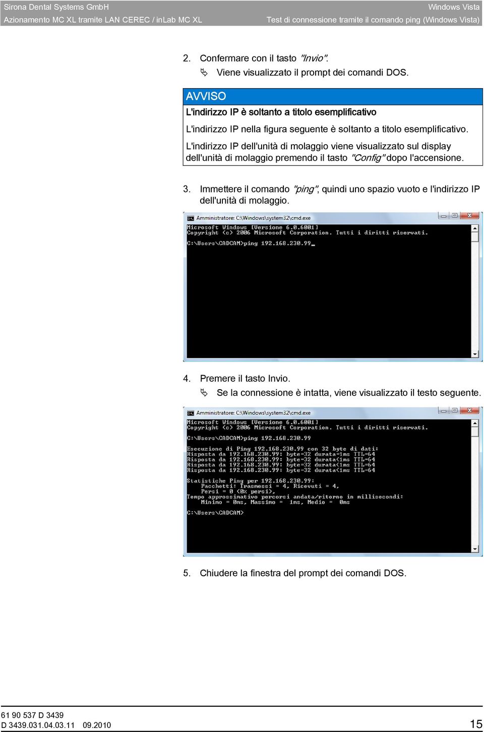 L'indirizzo IP dell'unità di molaggio viene visualizzato sul display dell'unità di molaggio premendo il tasto "Config" dopo l'accensione. 3.