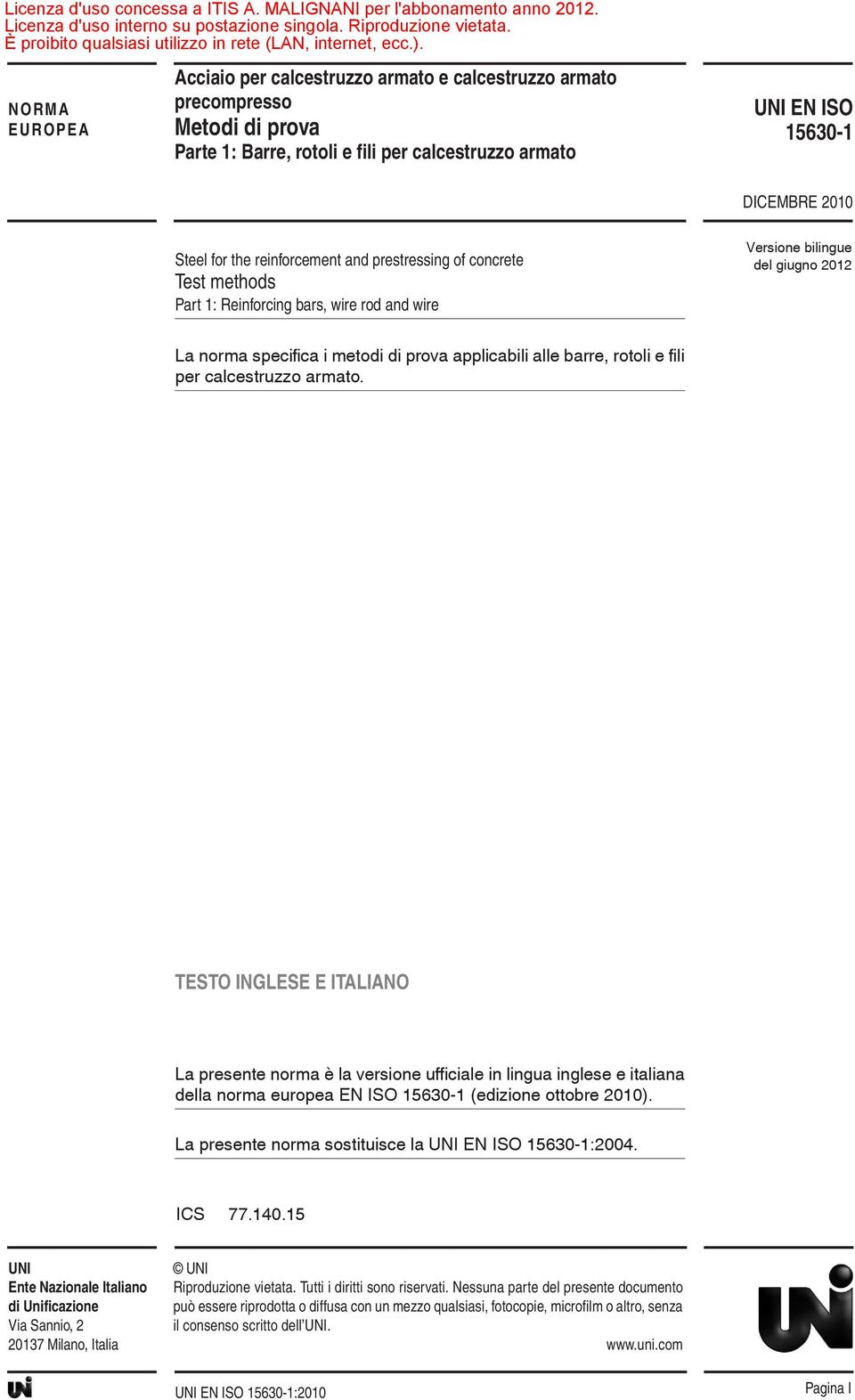 rotoli e fili per calcestruzzo armato. TESTO INGLESE E ITALIANO La presente norma è la versione ufficiale in lingua inglese e italiana della norma europea EN ISO 15630-1 (edizione ottobre 2010).