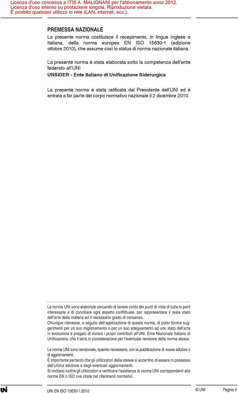 La presente norma è stata elaborata sotto la competenza dell ente federato all UNI UNSIDER - Ente Italiano di Unificazione Siderurgica La presente norma è stata ratificata dal Presidente dell UNI ed