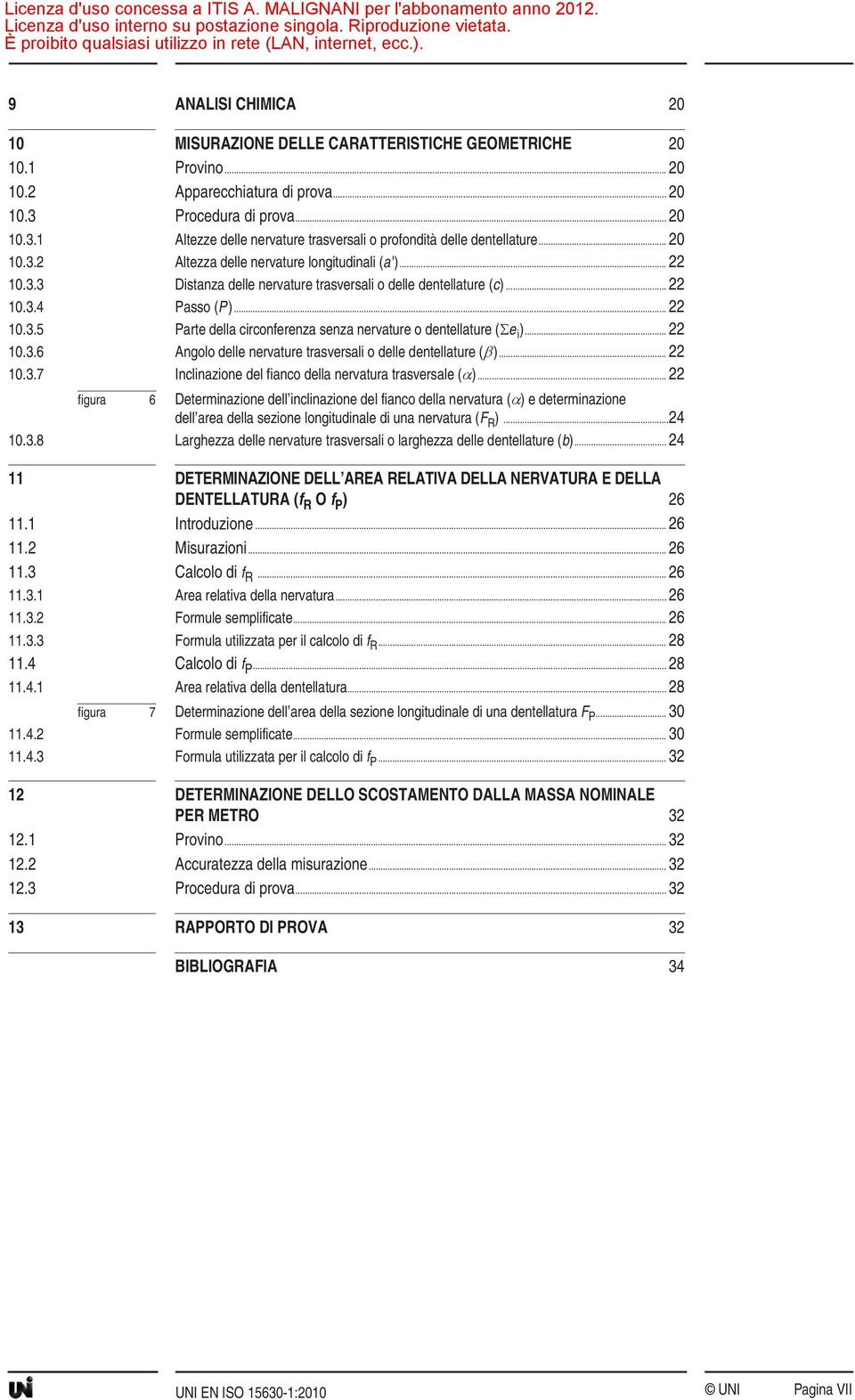 .. 22 10.3.4 Passo (P)... 22 10.3.5 Parte della circonferenza senza nervature o dentellature ( e i )... 22 10.3.6 Angolo delle nervature trasversali o delle dentellature ( )... 22 10.3.7 Inclinazione del fianco della nervatura trasversale ( ).