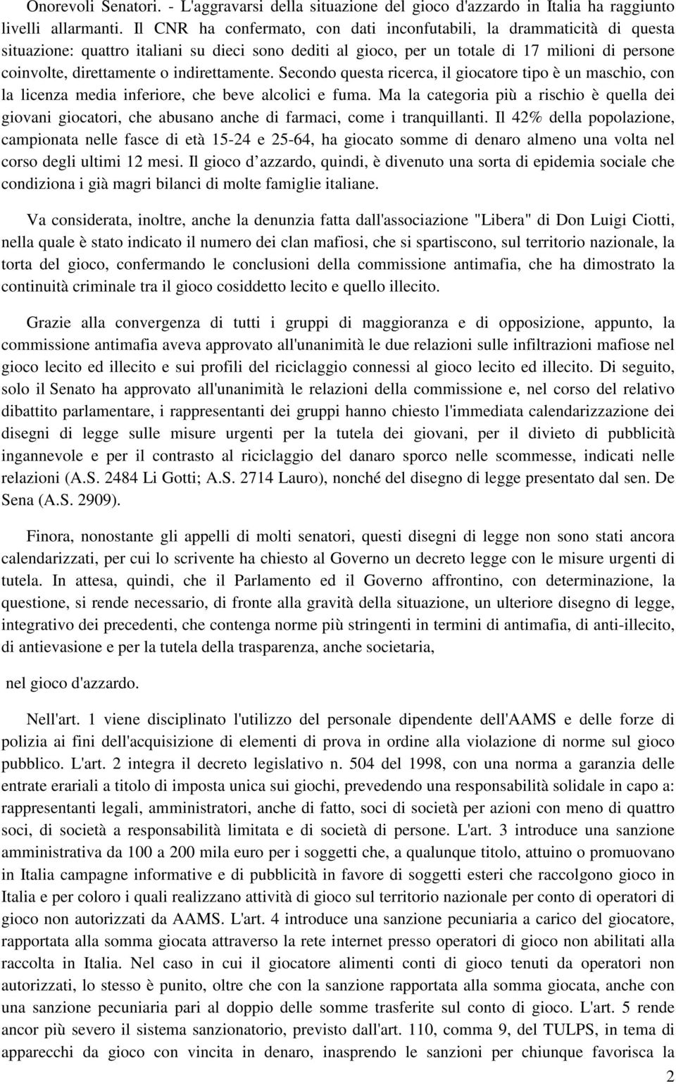 indirettamente. Secondo questa ricerca, il giocatore tipo è un maschio, con la licenza media inferiore, che beve alcolici e fuma.