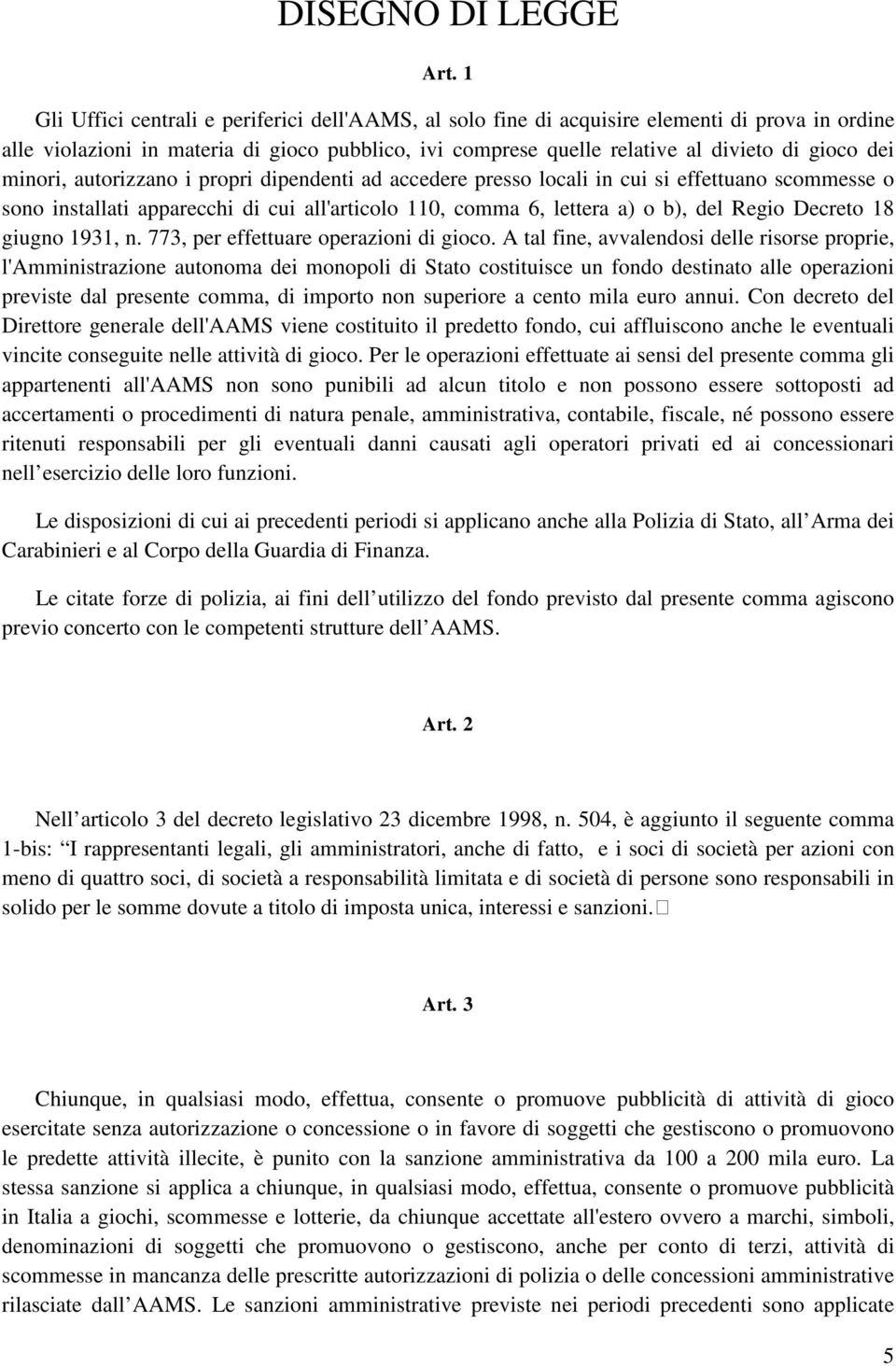 minori, autorizzano i propri dipendenti ad accedere presso locali in cui si effettuano scommesse o sono installati apparecchi di cui all'articolo 110, comma 6, lettera a) o b), del Regio Decreto 18