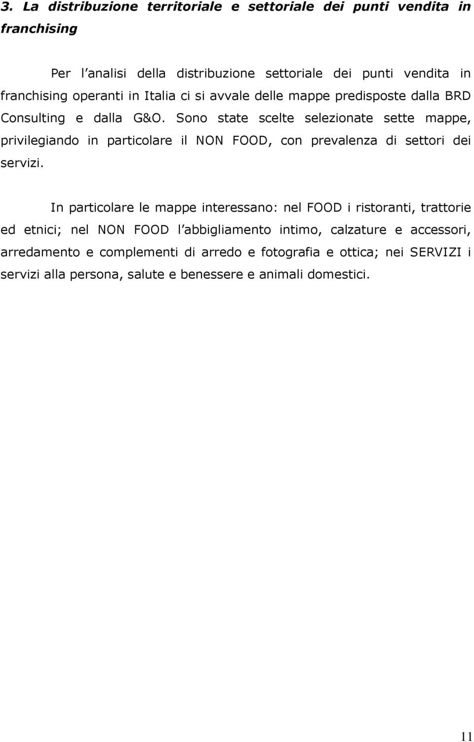 Sono state scelte selezionate sette mappe, privilegiando in particolare il NON FOOD, con prevalenza di settori dei servizi.