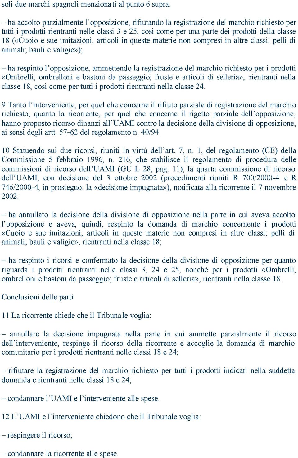 ammettendo la registrazione del marchio richiesto per i prodotti «Ombrelli, ombrelloni e bastoni da passeggio; fruste e articoli di selleria», rientranti nella classe 18, così come per tutti i