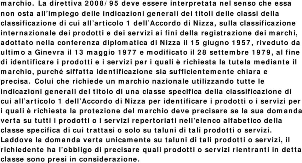 Nizza, sulla classificazione internazionale dei prodotti e dei servizi ai fini della registrazione dei marchi, adottato nella conferenza diplomatica di Nizza il 15 giugno 1957, riveduto da ultimo a