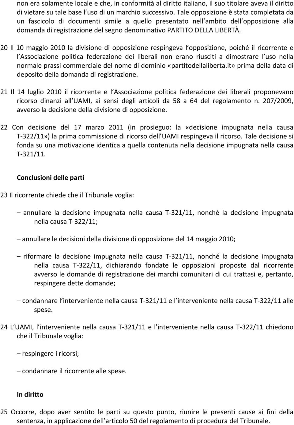 20 Il 10 maggio 2010 la divisione di opposizione respingeva l opposizione, poiché il ricorrente e l Associazione politica federazione dei liberali non erano riusciti a dimostrare l uso nella normale