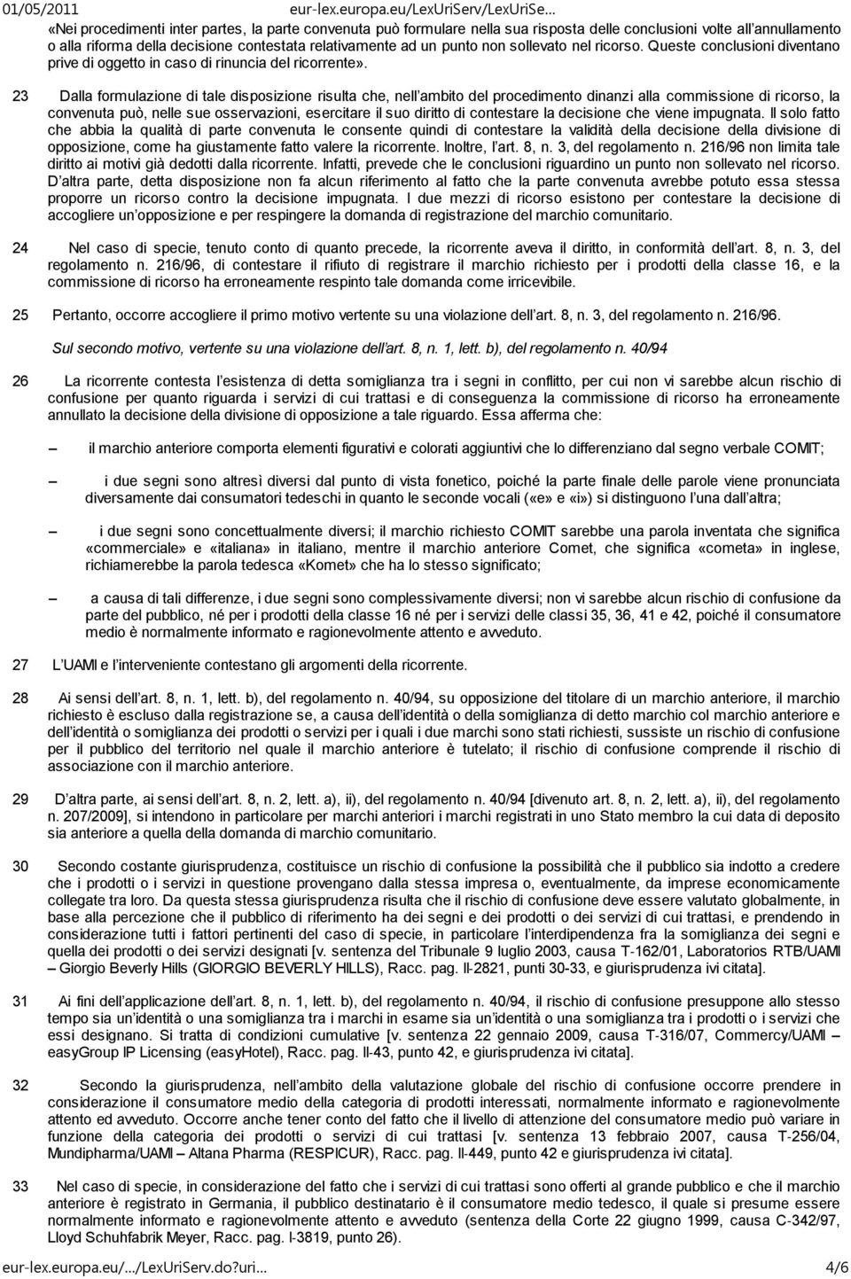 23 Dalla formulazione di tale disposizione risulta che, nell ambito del procedimento dinanzi alla commissione di ricorso, la convenuta può, nelle sue osservazioni, esercitare il suo diritto di