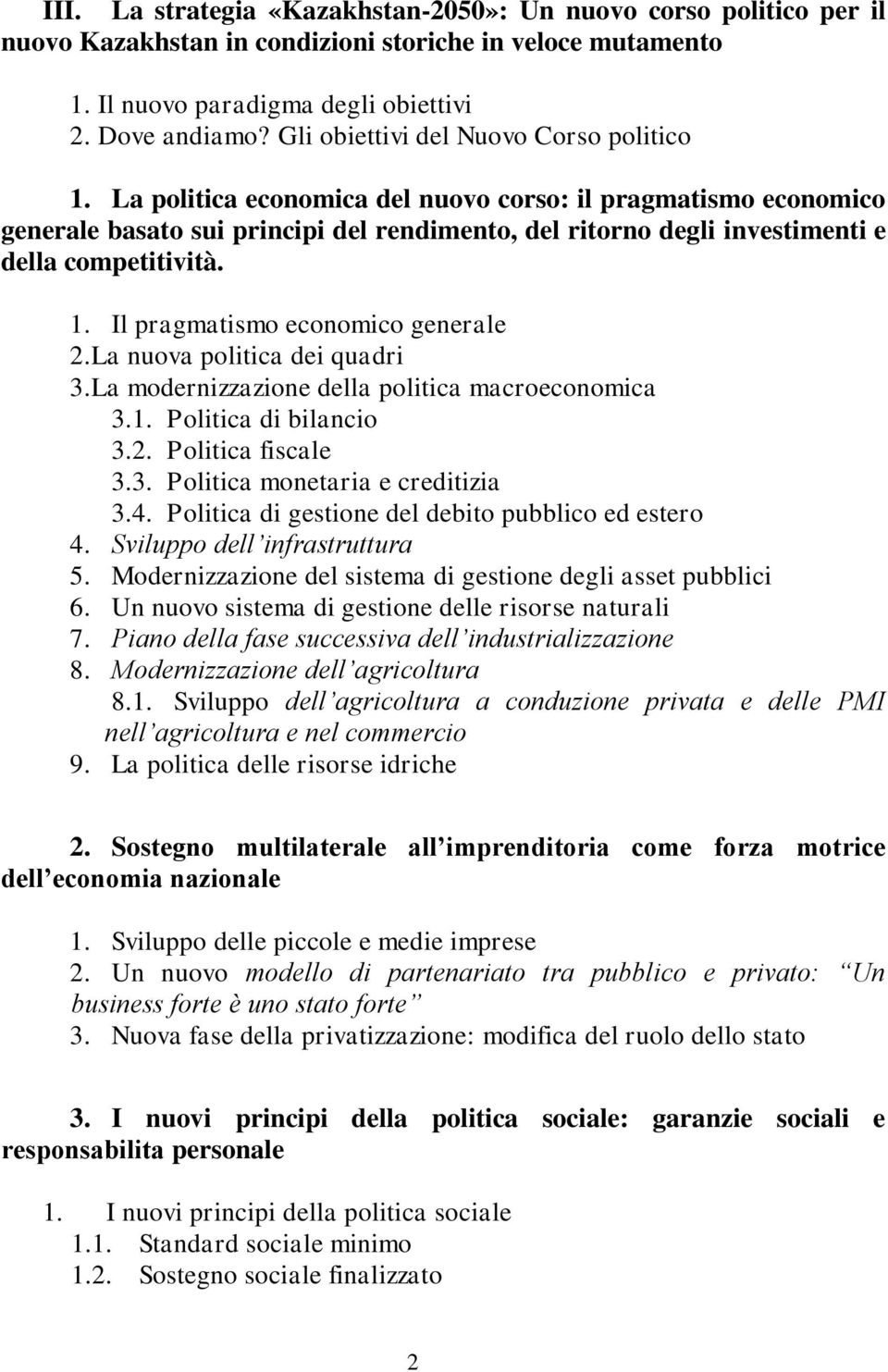 La politica economica del nuovo corso: il pragmatismo economico generale basato sui principi del rendimento, del ritorno degli investimenti e della competitività. 1.