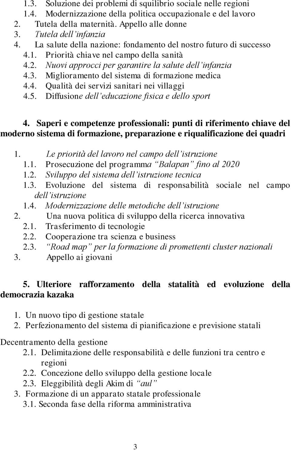 Miglioramento del sistema di formazione medica 4.4. Qualità dei servizi sanitari nei villaggi 4.5. Diffusione dell educazione fisica e dello sport 4.