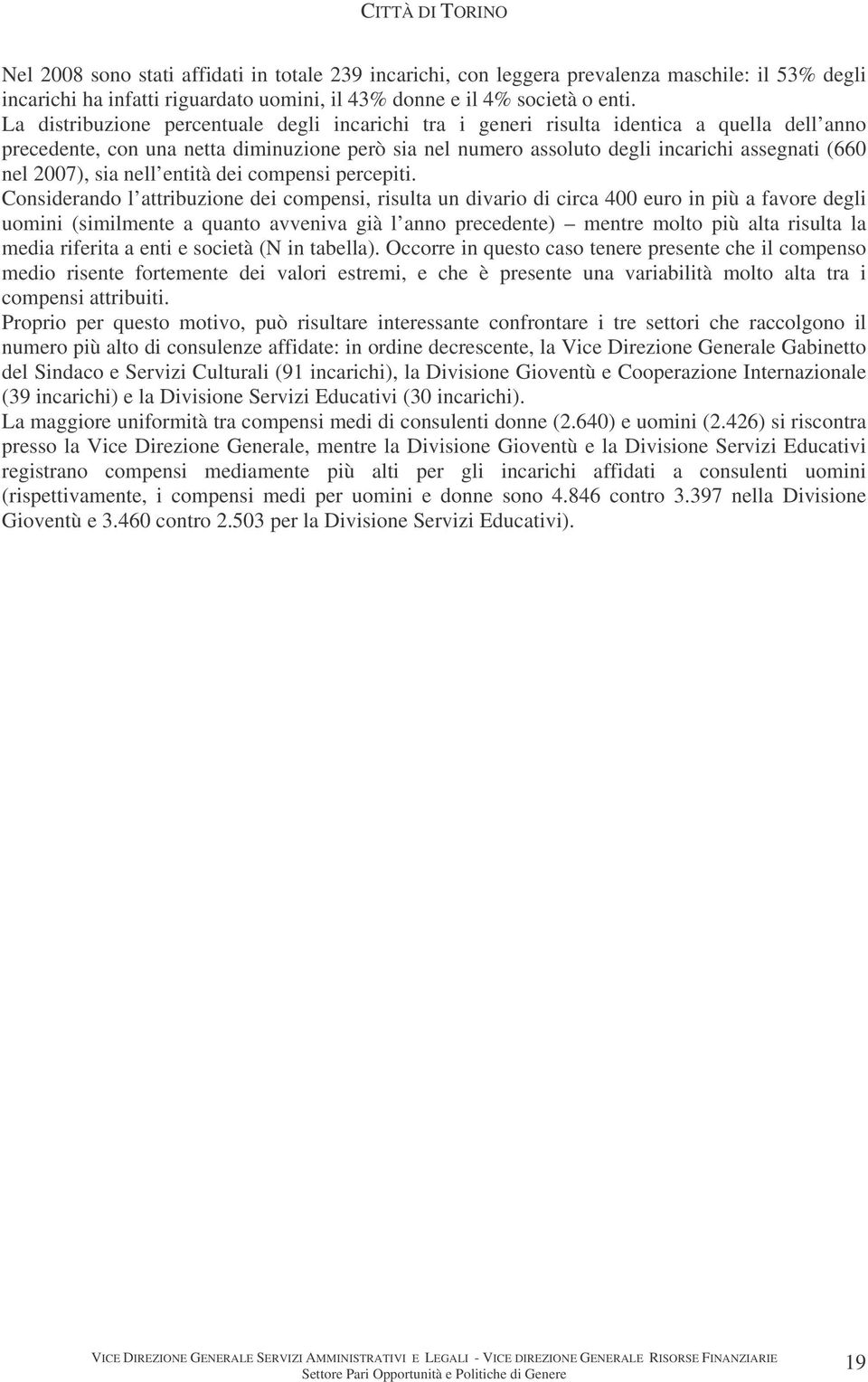 2007), sia nell entità dei compensi percepiti.