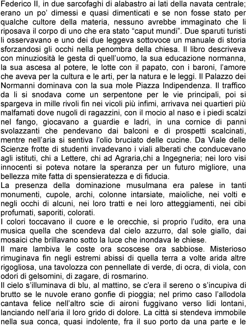 Il libro descriveva con minuziosità le gesta di quell uomo, la sua educazione normanna, la sua ascesa al potere, le lotte con il papato, con i baroni, l amore che aveva per la cultura e le arti, per