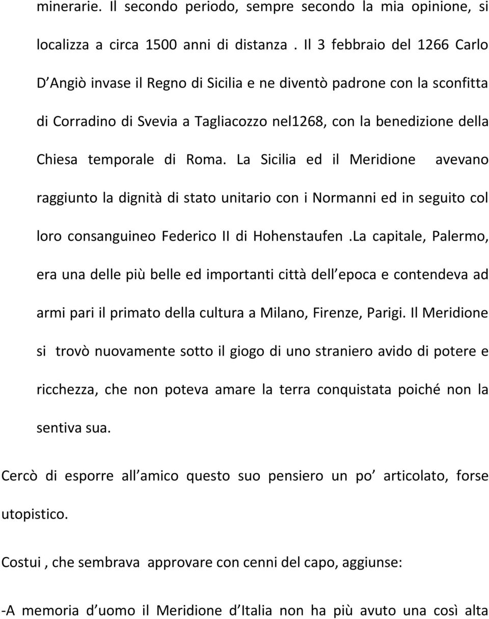 La Sicilia ed il Meridione avevano raggiunto la dignità di stato unitario con i Normanni ed in seguito col loro consanguineo Federico II di Hohenstaufen.