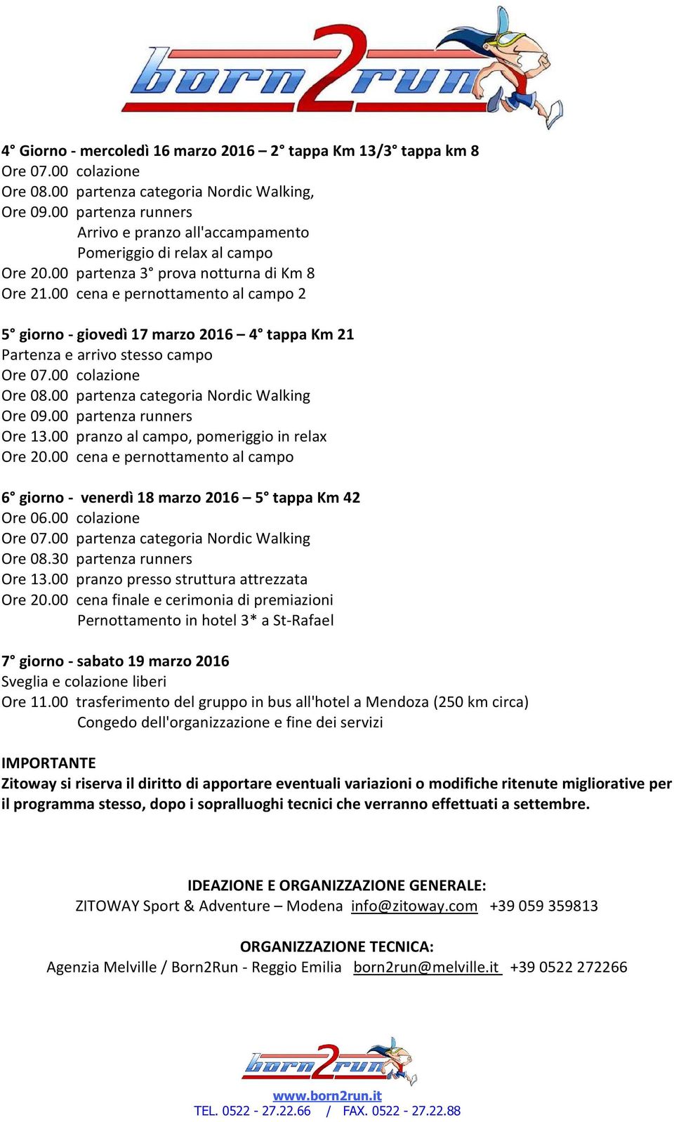 00 cena e pernottamento al campo 2 5 giorno - giovedì 17 marzo 2016 4 tappa Km 21 Partenza e arrivo stesso campo Ore 07.00 colazione Ore 08.00 partenza categoria Nordic Walking Ore 09.