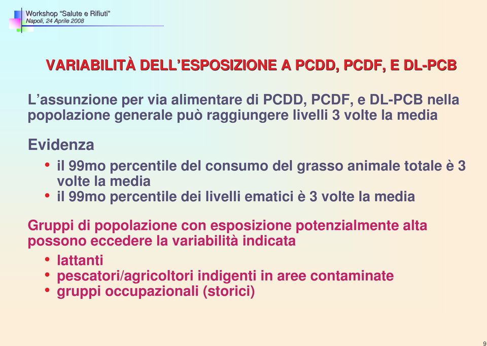 3 volte la media il 99mo percentile dei livelli ematici è 3 volte la media Gruppi di popolazione con esposizione potenzialmente