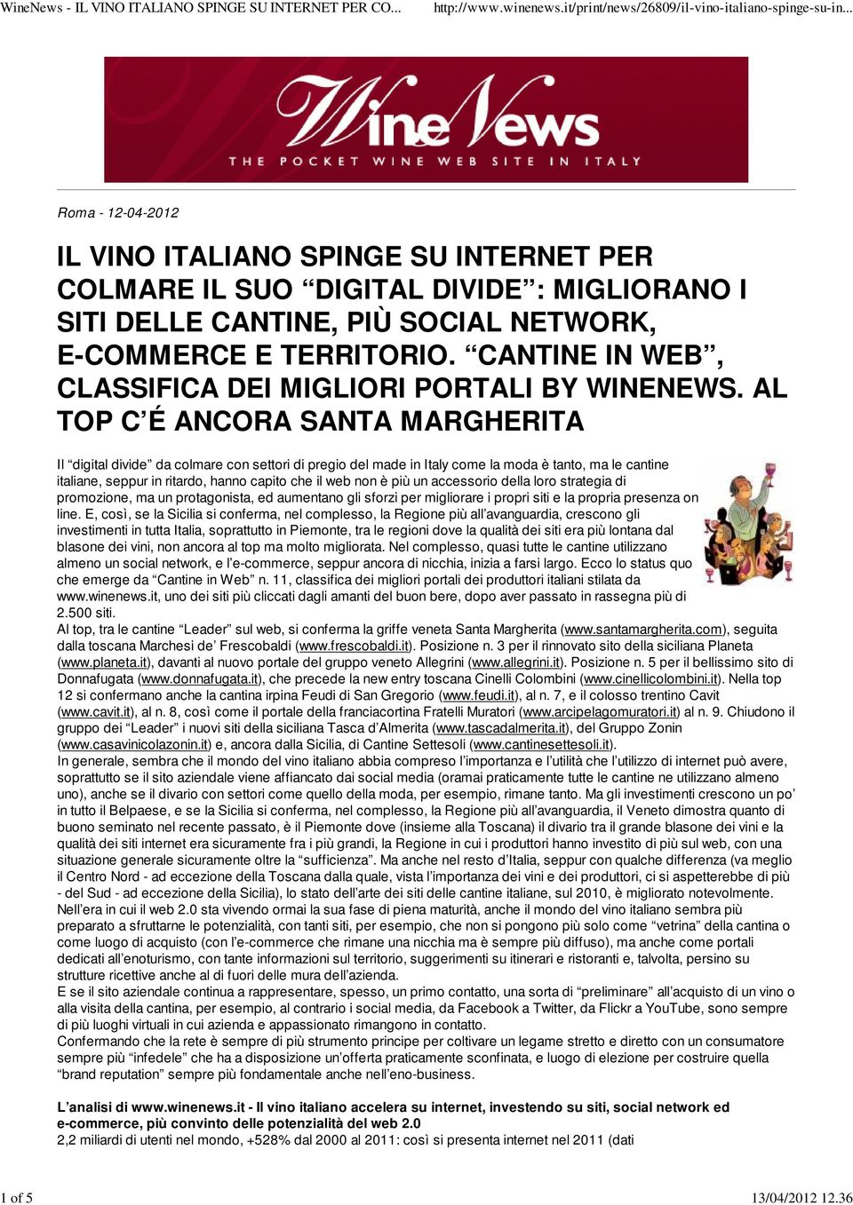 AL TOP C É ANCORA SANTA MARGHERITA Il digital divide da colmare con settori di pregio del made in Italy come la moda è tanto, ma le cantine italiane, seppur in ritardo, hanno capito che il web non è