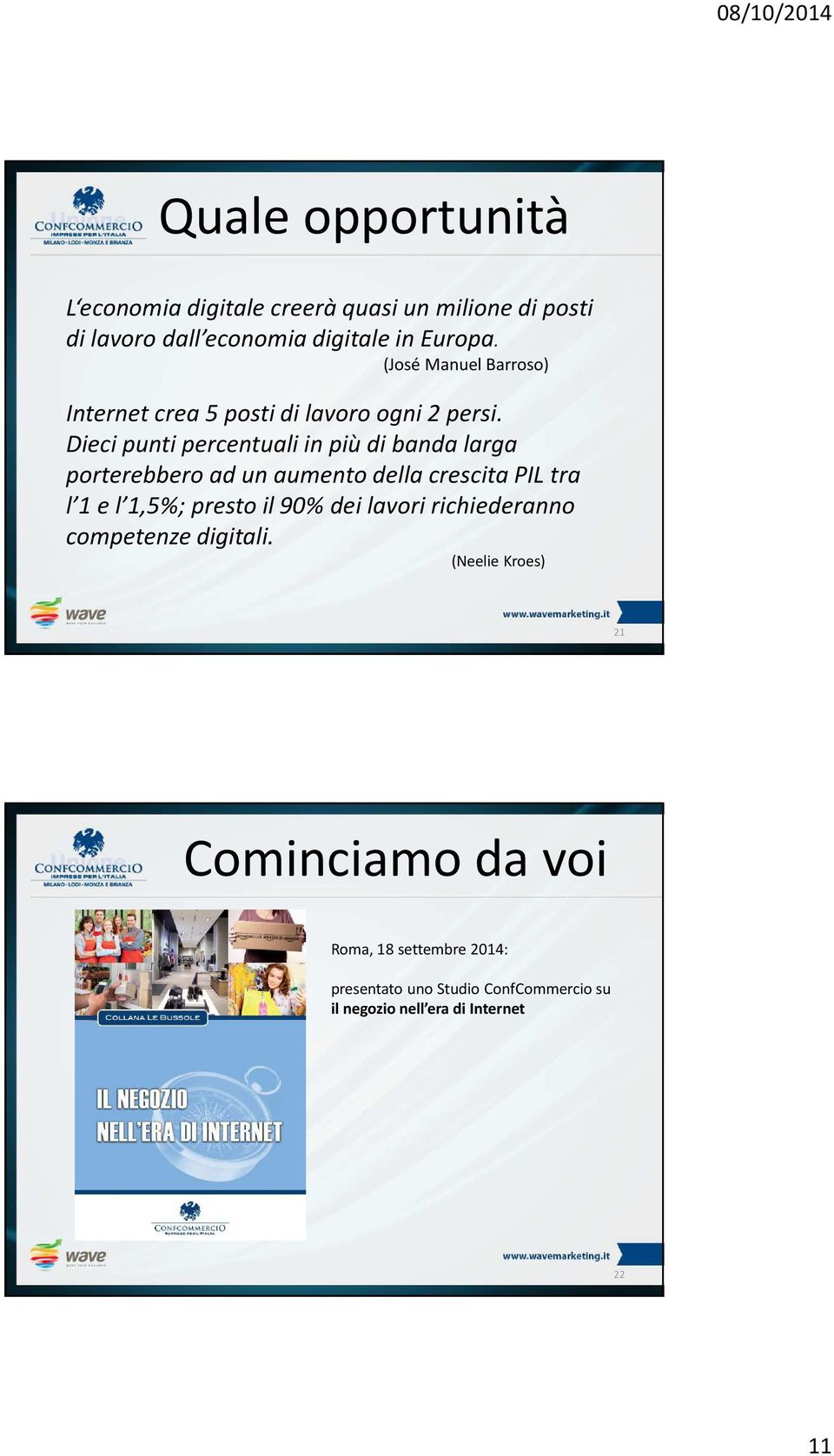 Dieci punti percentuali in più di banda larga porterebbero ad un aumento della crescita PIL tra l 1 e l 1,5%; presto il