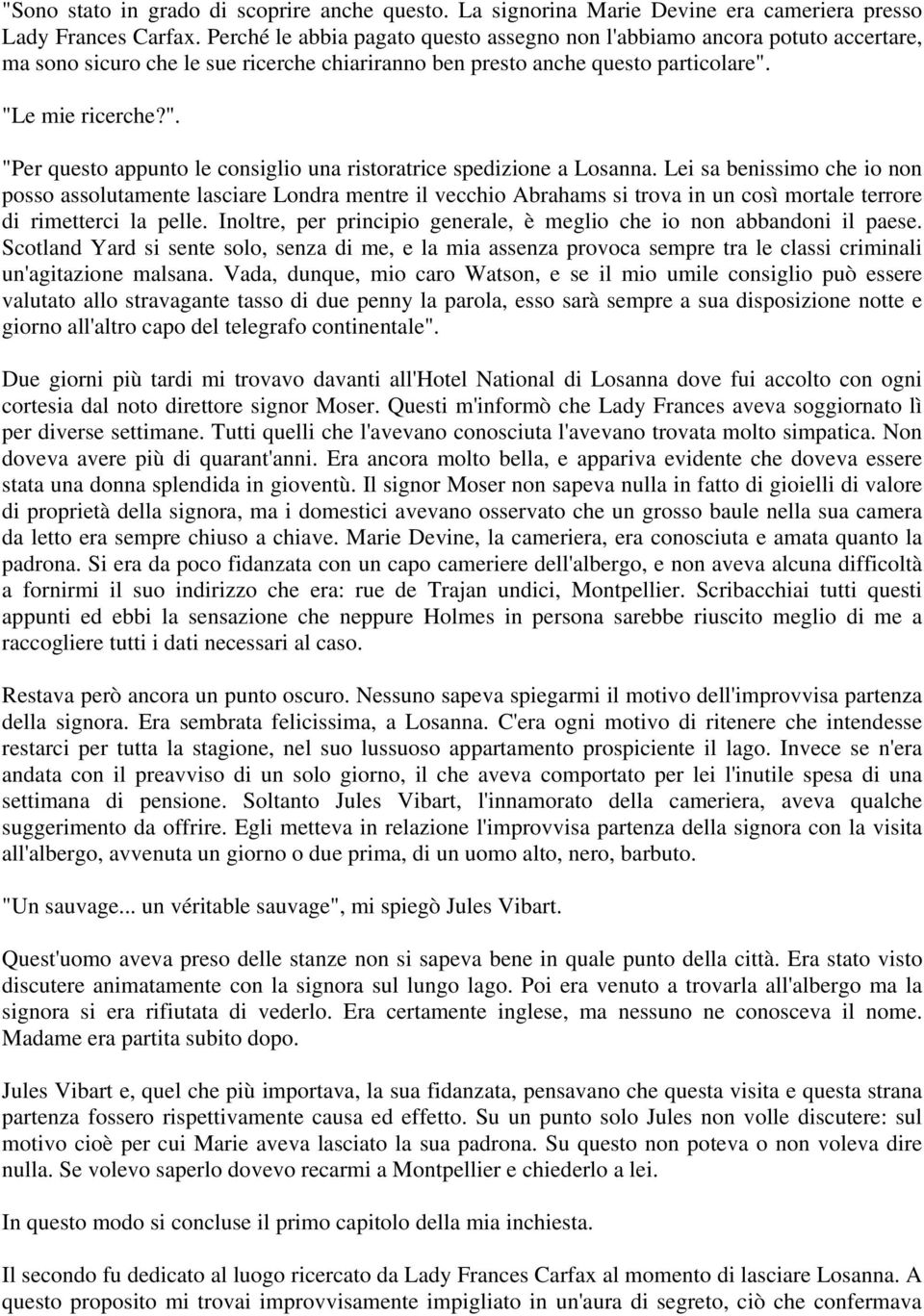 "Le mie ricerche?". "Per questo appunto le consiglio una ristoratrice spedizione a Losanna.