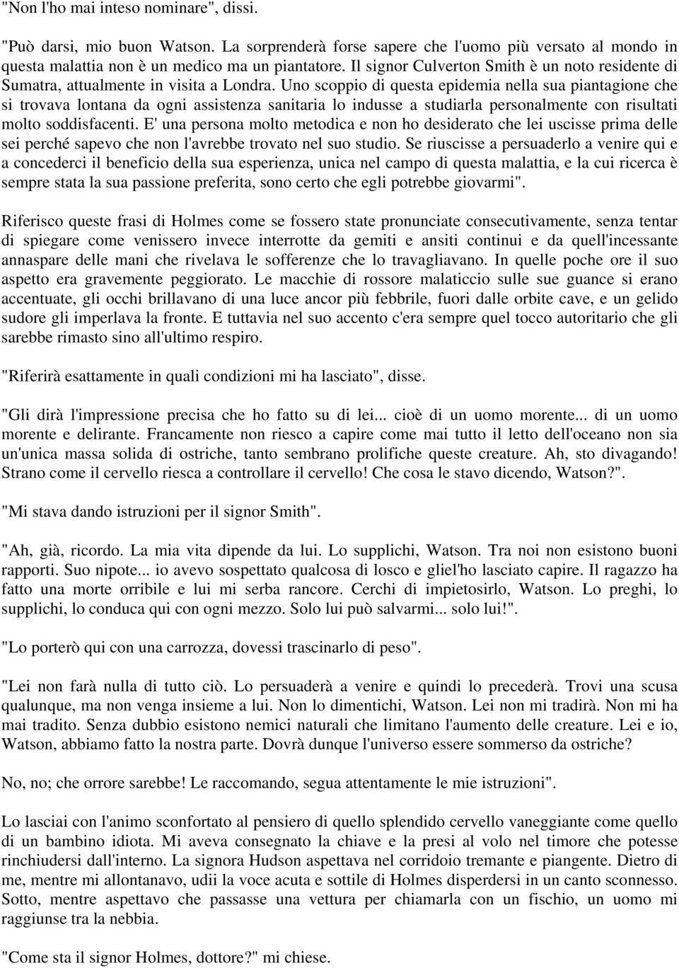 Uno scoppio di questa epidemia nella sua piantagione che si trovava lontana da ogni assistenza sanitaria lo indusse a studiarla personalmente con risultati molto soddisfacenti.