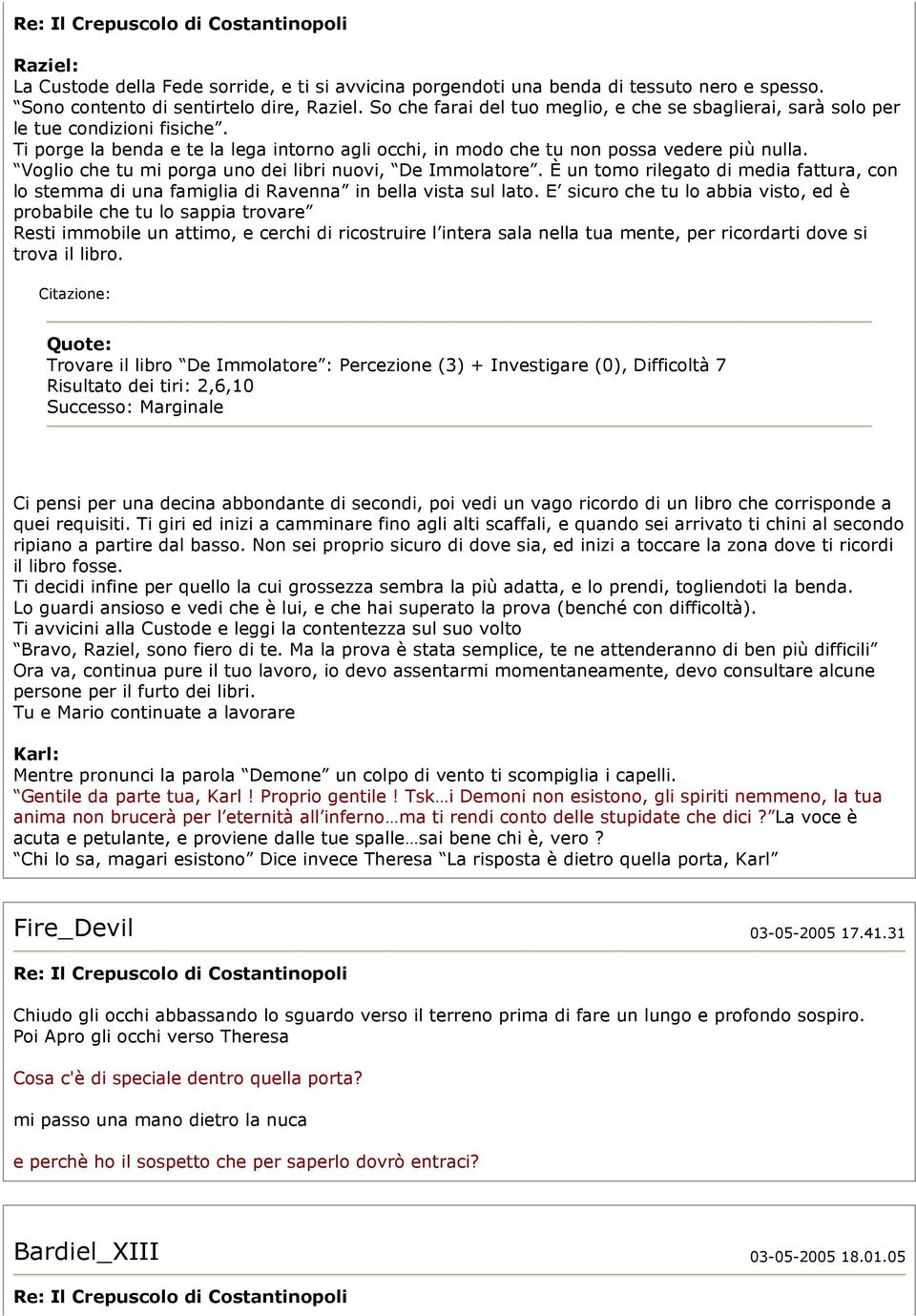 Voglio che tu mi porga uno dei libri nuovi, De Immolatore. È un tomo rilegato di media fattura, con lo stemma di una famiglia di Ravenna in bella vista sul lato.