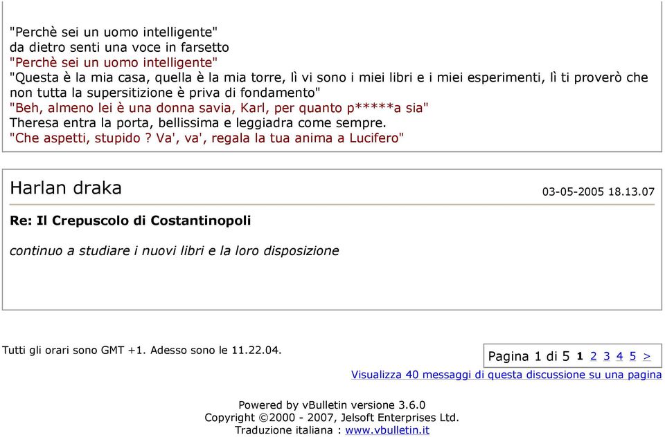 "Che aspetti, stupido? Va', va', regala la tua anima a Lucifero" Harlan draka 03-05-2005 18.13.07 continuo a studiare i nuovi libri e la loro disposizione Tutti gli orari sono GMT +1.