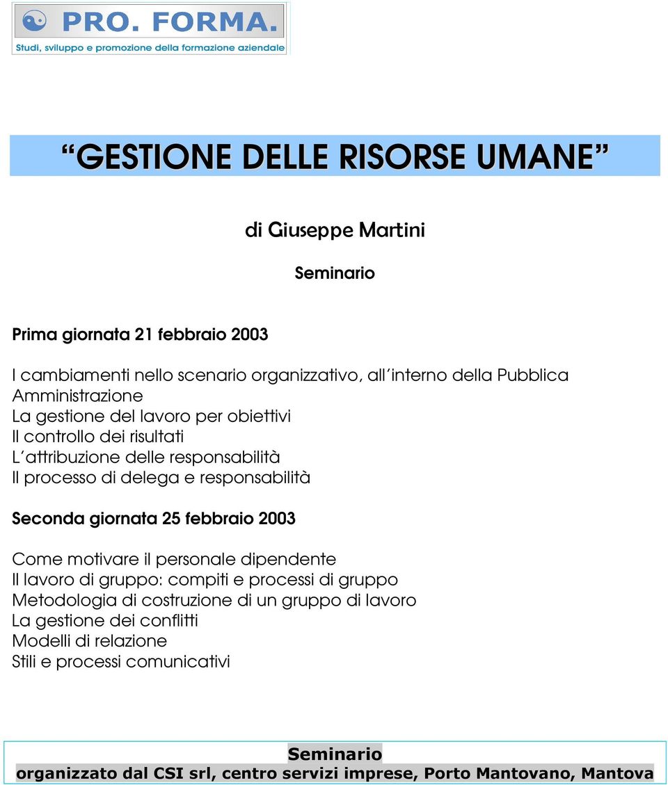 di delega e responsabilità Seconda giornata 25 febbraio 2003 Come motivare il personale dipendente Il lavoro di gruppo: compiti e