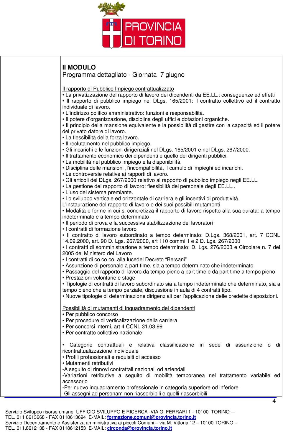 L indirizzo politico amministrativo: funzioni e responsabilità. Il potere d organizzazione, disciplina degli uffici e dotazioni organiche.