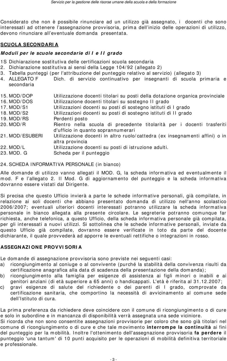 Dichiarazione sostitutiva ai sensi della Legge 104/92 (allegato 2) 3. Tabella punteggi (per l'attribuzione del punteggio relativo al servizio) (allegato 3) 4. ALLEGATO F Dich.