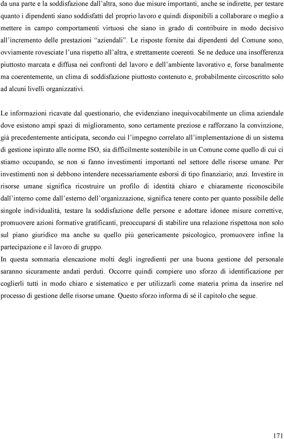 Le risposte fornite dai dipendenti del Comune sono, ovviamente rovesciate l una rispetto all altra, e strettamente coerenti.