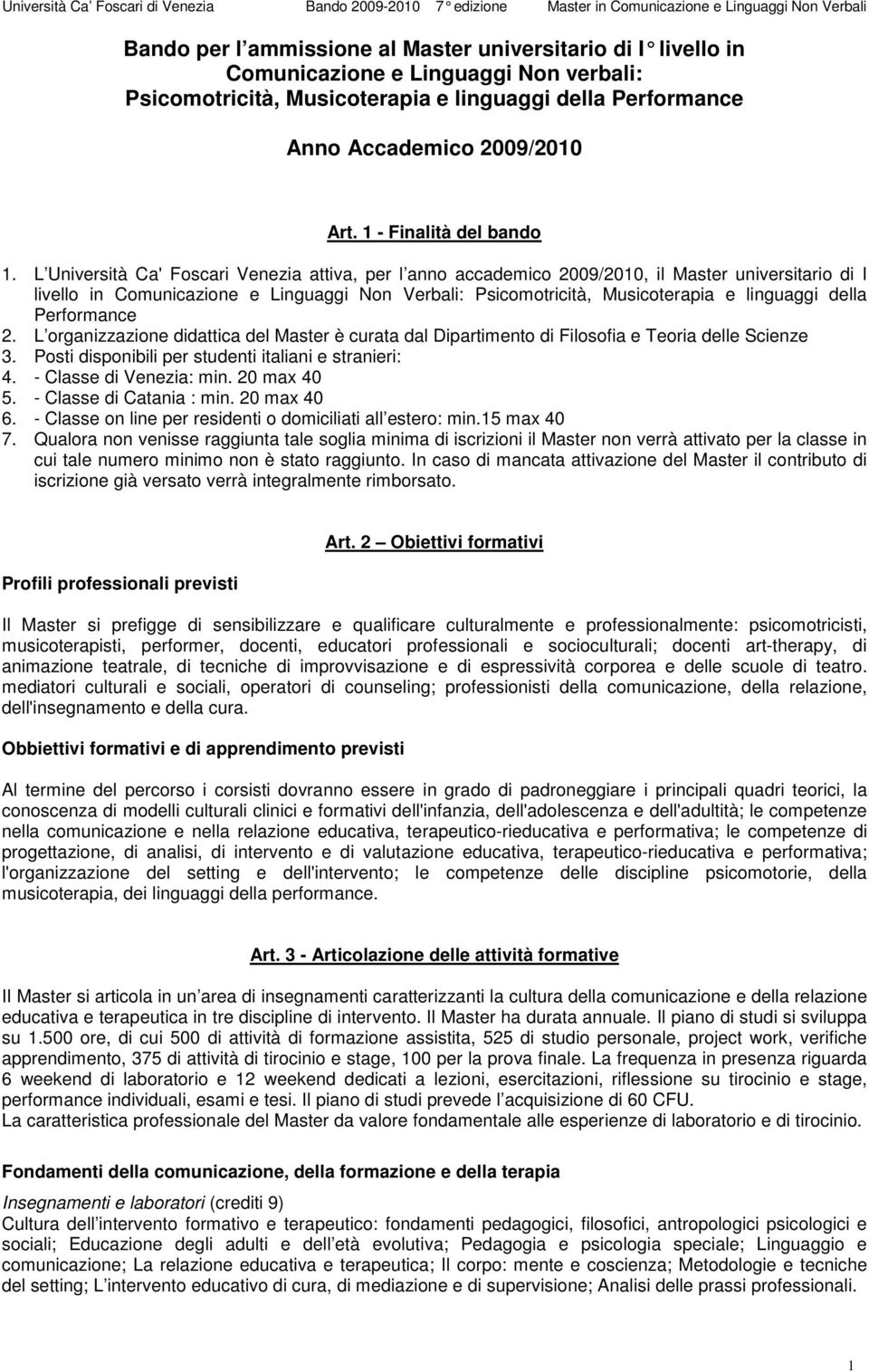 L Università Ca' Foscari Venezia attiva, per l anno accademico 2009/2010, il Master universitario di I livello in Comunicazione e Linguaggi Non Verbali: Psicomotricità, Musicoterapia e linguaggi