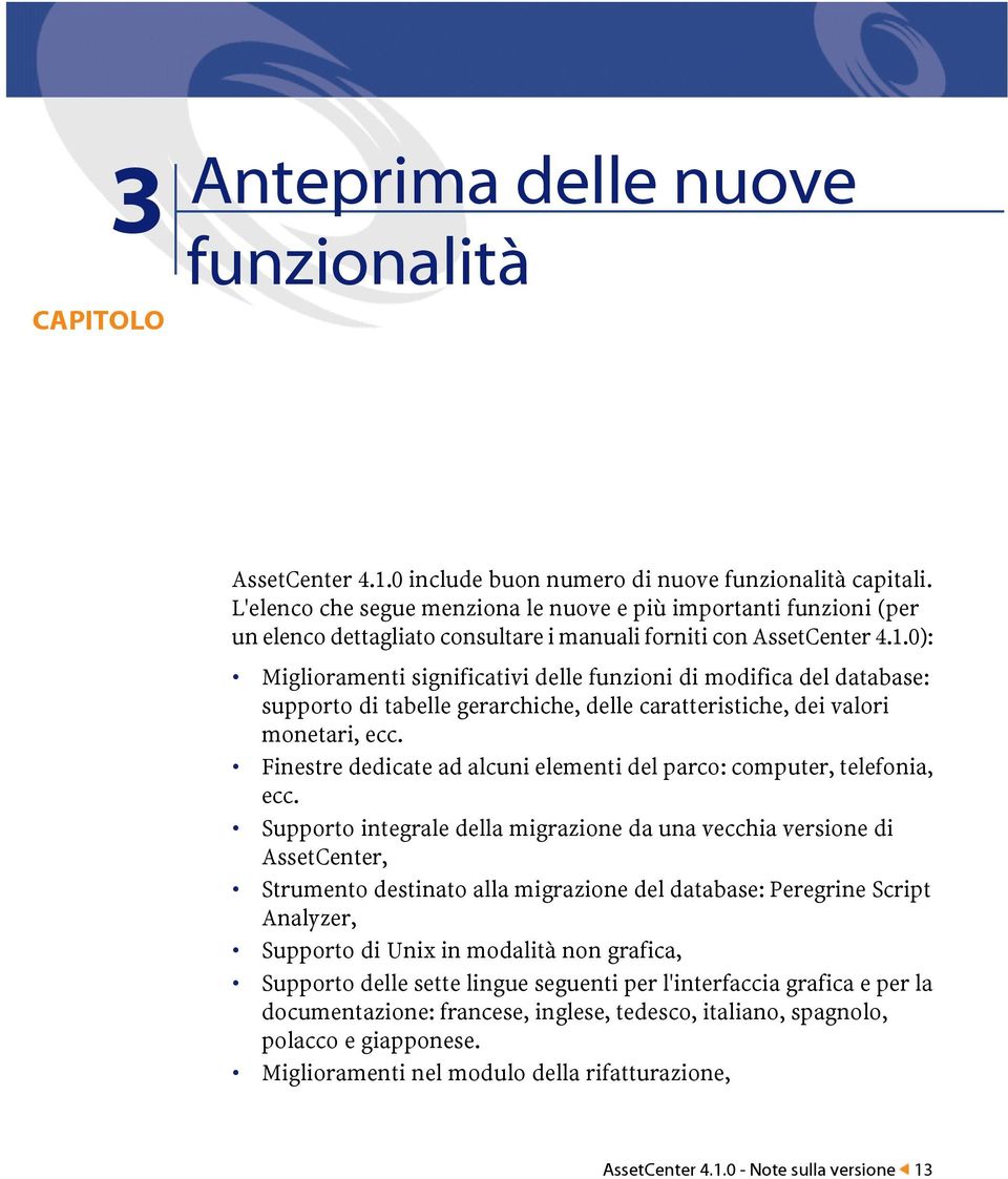 0): Miglioramenti significativi delle funzioni di modifica del database: supporto di tabelle gerarchiche, delle caratteristiche, dei valori monetari, ecc.