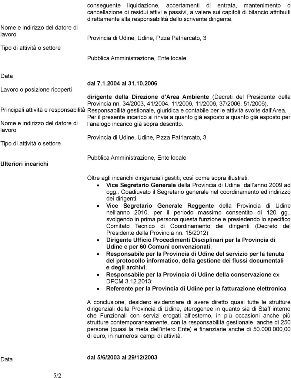 2004 al 31.10.2006 dirigente della Direzione d Area Ambiente (Decreti del Presidente della Provincia nn. 34/2003, 41/2004, 11/2006, 11/2006, 37/2006, 51/2006).