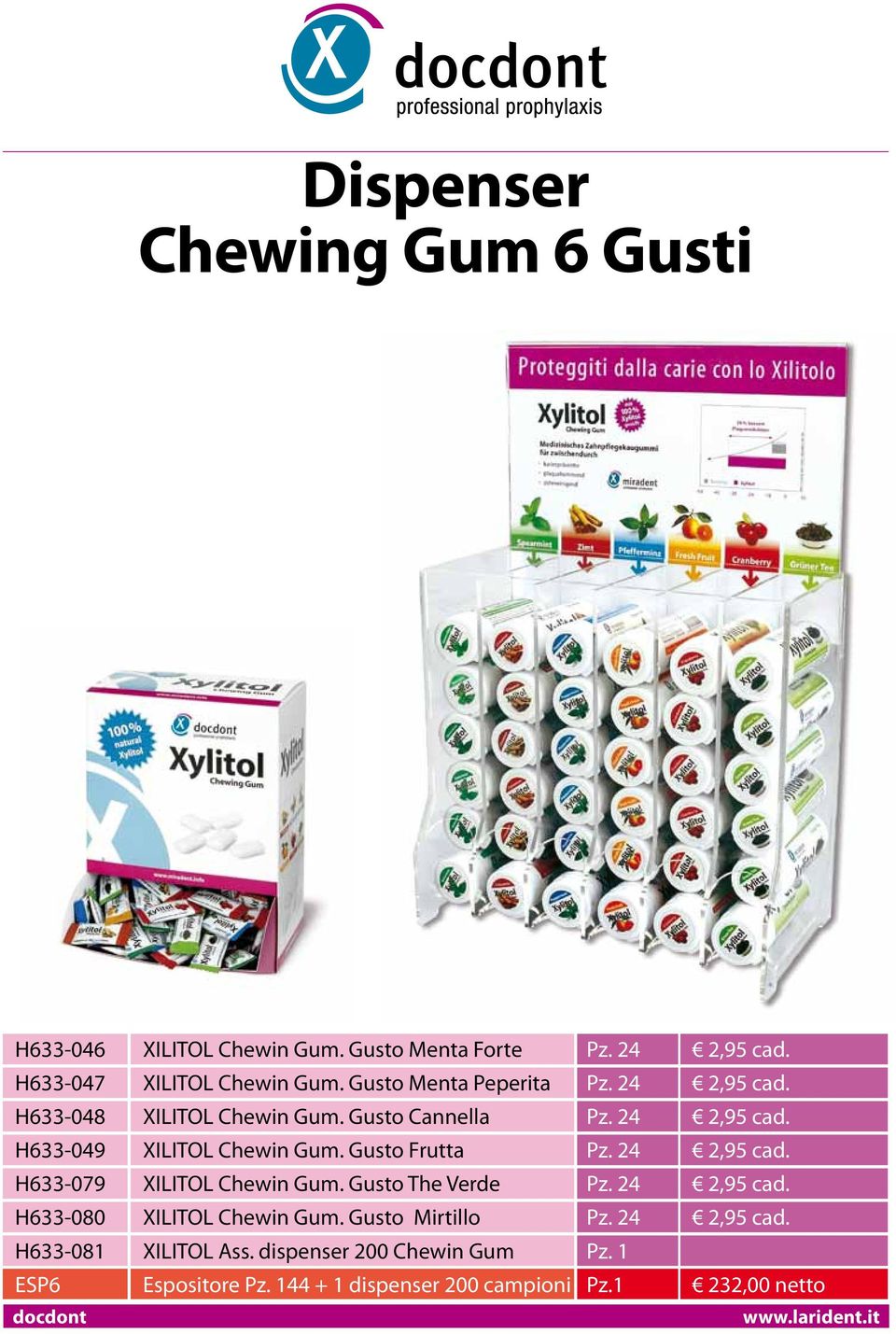 Gusto Frutta Pz. 24 2,95 cad. H633-079 XILITOL Chewin Gum. Gusto The Verde Pz. 24 2,95 cad. H633-080 XILITOL Chewin Gum.