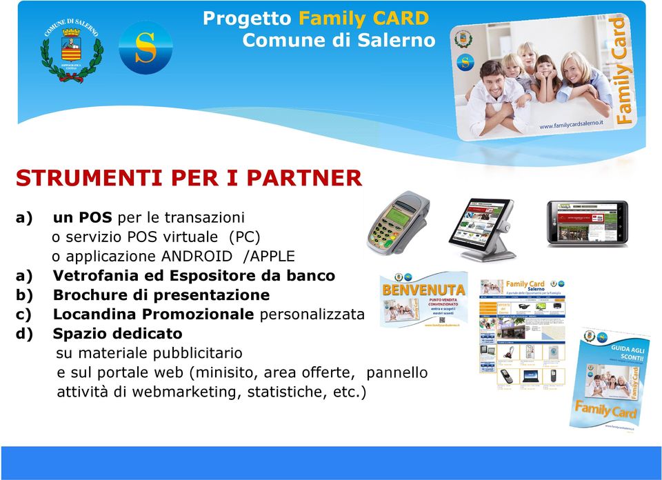 presentazione c) Locandina Promozionale personalizzata d) Spazio dedicato su materiale