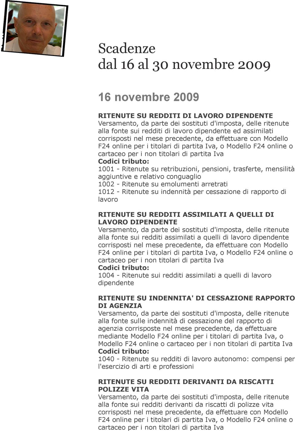 relativo conguaglio 1002 - Ritenute su emolumenti arretrati 1012 - Ritenute su indennità per cessazione di rapporto di lavoro RITENUTE SU REDDITI ASSIMILATI A QUELLI DI LAVORO DIPENDENTE alla fonte