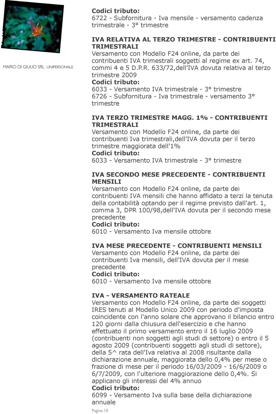 633/72,dell'IVA dovuta relativa al terzo trimestre 2009 6033 - Versamento IVA trimestrale - 3 trimestre 6726 - Subfornitura - Iva trimestrale - versamento 3 trimestre IVA TERZO TRIMESTRE MAGG.