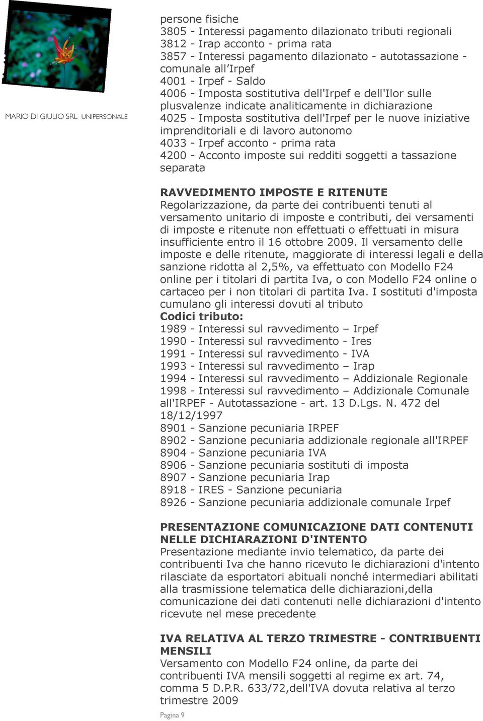 iniziative imprenditoriali e di lavoro autonomo 4033 - Irpef acconto - prima rata 4200 - Acconto imposte sui redditi soggetti a tassazione separata RAVVEDIMENTO IMPOSTE E RITENUTE Regolarizzazione,