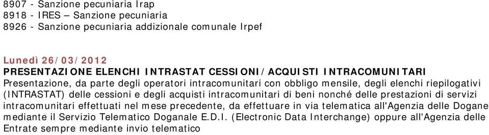 delle cessioni e degli acquisti intracomunitari di beni nonché delle prestazioni di servizi intracomunitari effettuati nel mese precedente, da effettuare in via