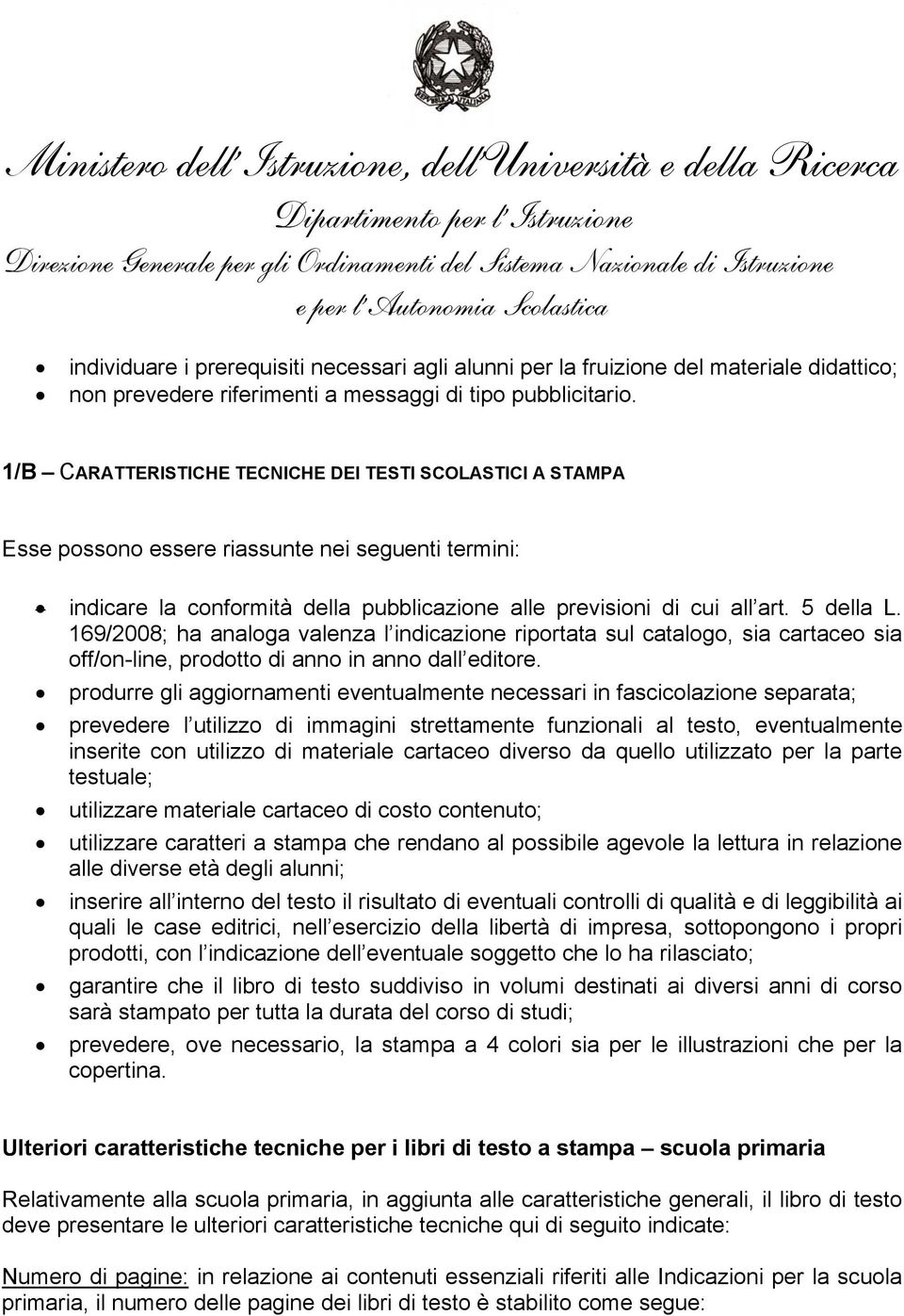 169/2008; ha analoga valenza l indicazione riportata sul catalogo, sia cartaceo sia off/on-line, prodotto di anno in anno dall editore.