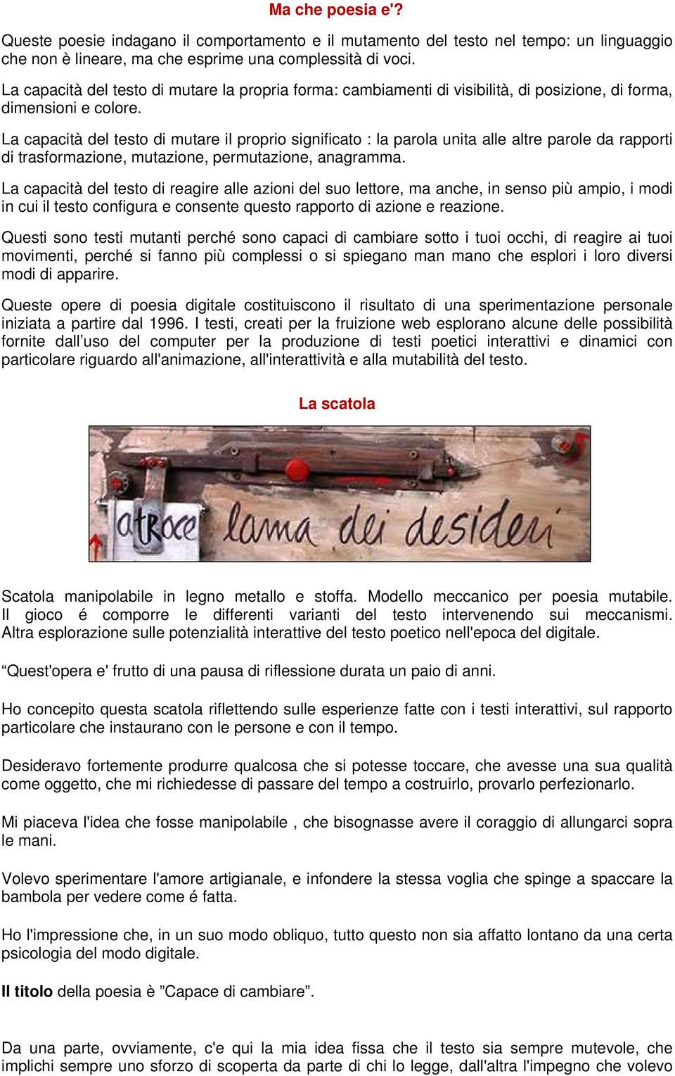 La capacità del testo di mutare il proprio significato : la parola unita alle altre parole da rapporti di trasformazione, mutazione, permutazione, anagramma.