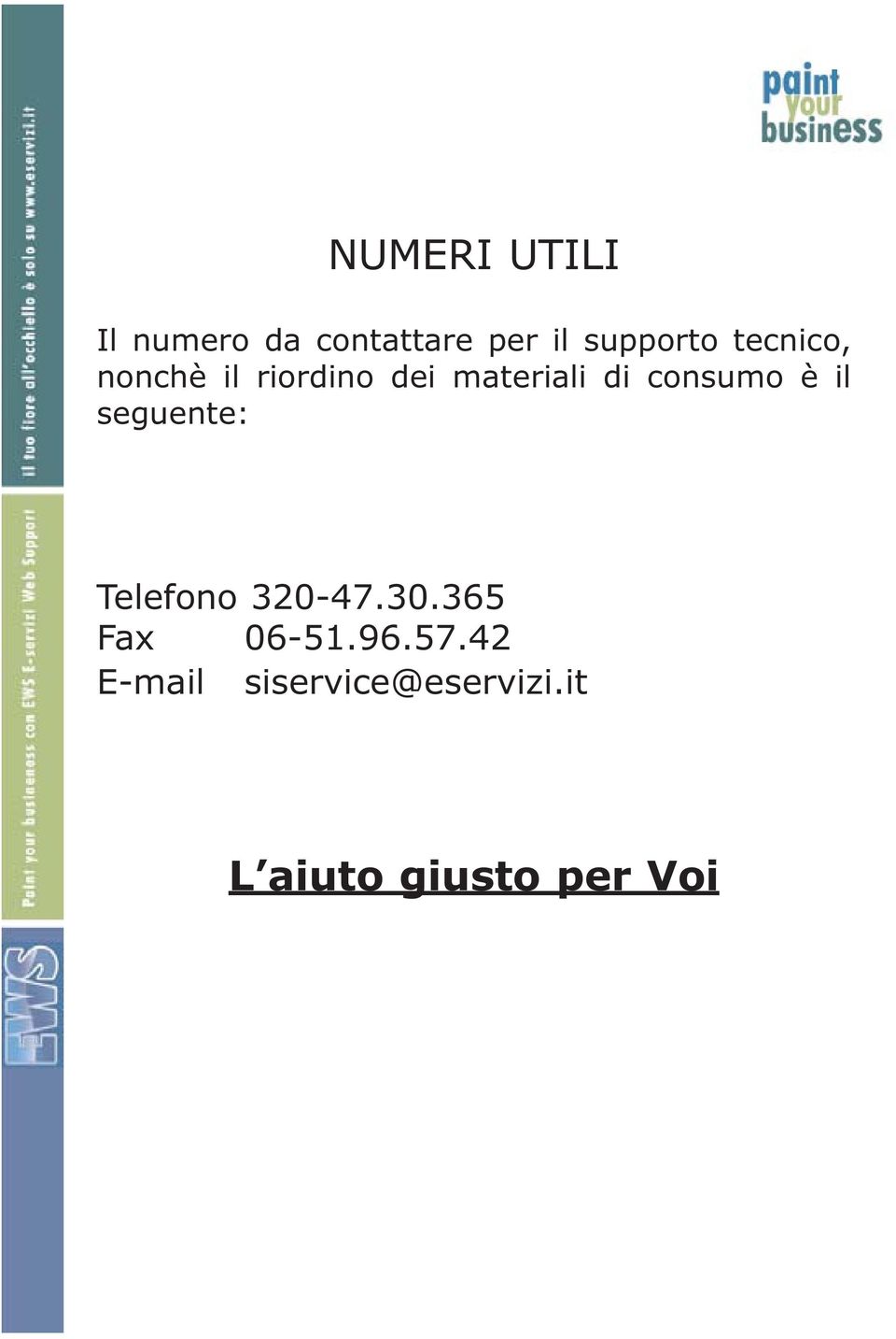 è il seguente: Telefono 320-47.30.365 Fax 06-51.96.57.