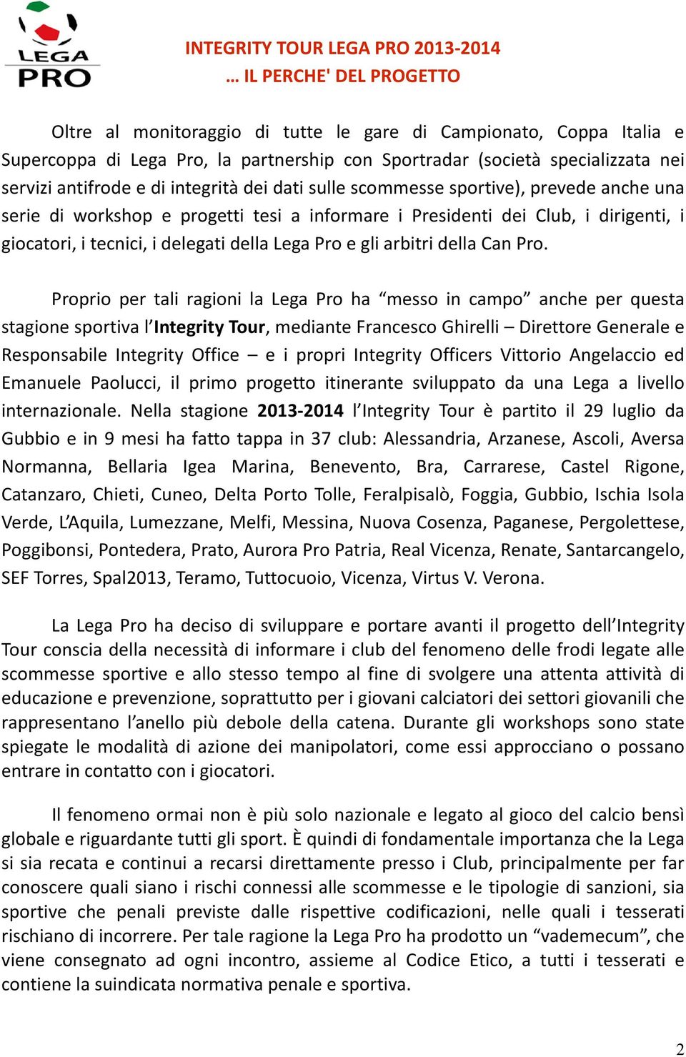 i tecnici, i delegati della Lega Pro e gli arbitri della Can Pro.