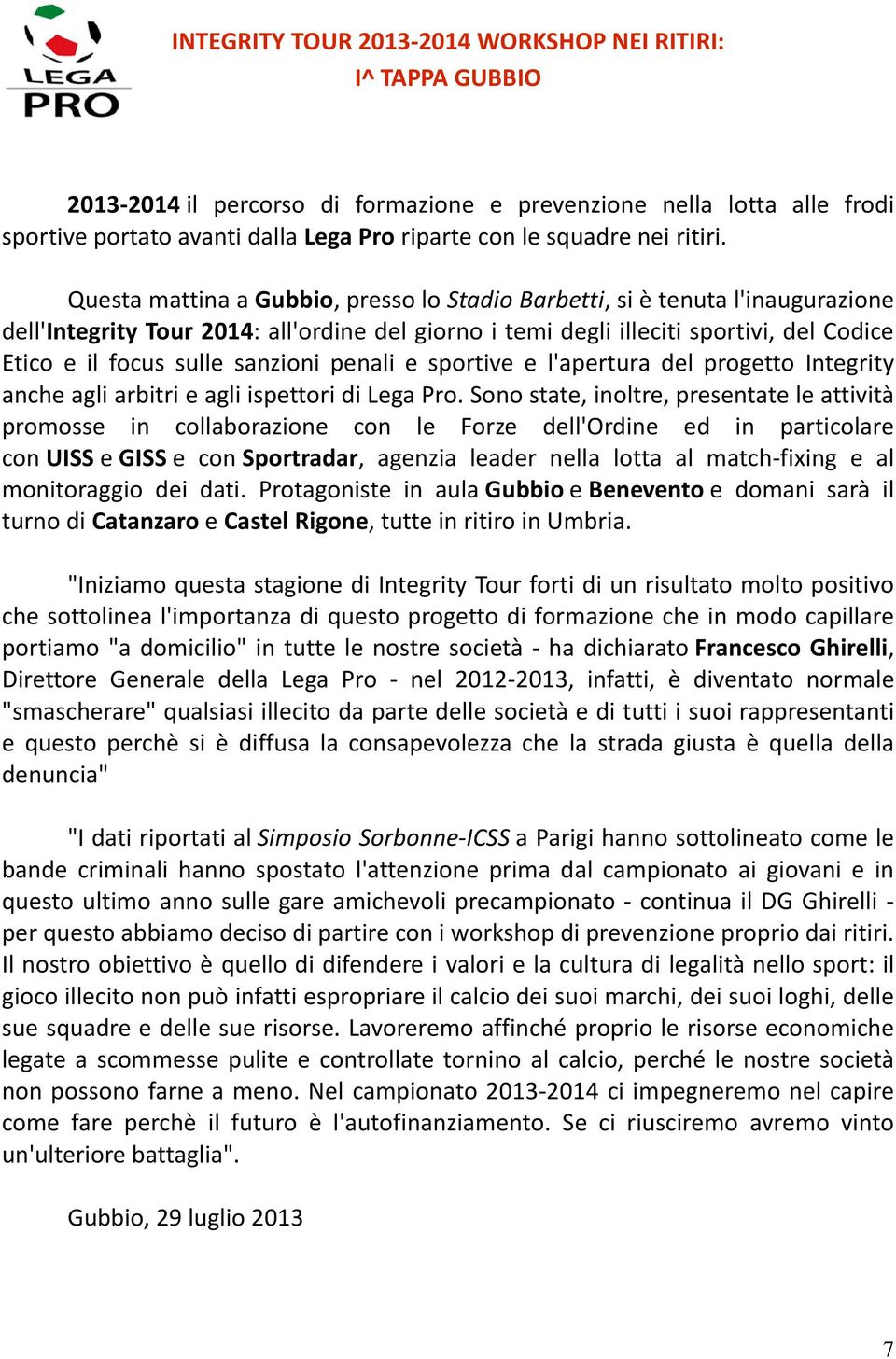 Questa mattina a Gubbio, presso lo Stadio Barbetti, si è tenuta l'inaugurazione dell'integrity Tour 2014: all'ordine del giorno i temi degli illeciti sportivi, del Codice Etico e il focus sulle