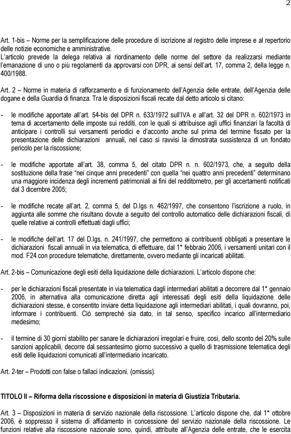 17, comma 2, della legge n. 400/1988. Art. 2 Norme in materia di rafforzamento e di funzionamento dell Agenzia delle entrate, dell Agenzia delle dogane e della Guardia di finanza.