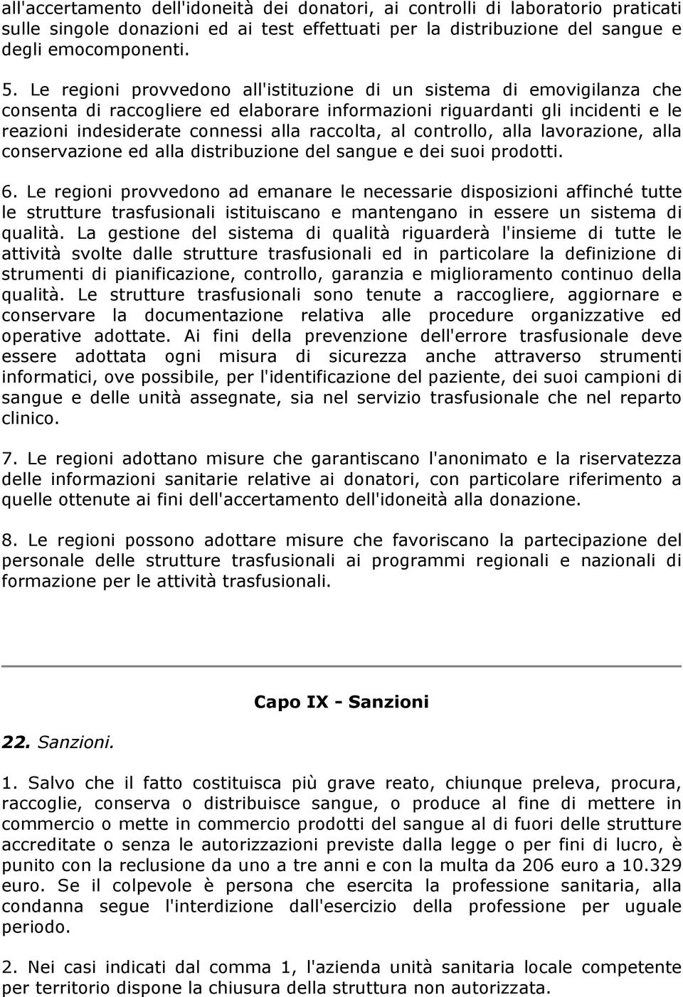 al controllo, alla lavorazione, alla conservazione ed alla distribuzione del sangue e dei suoi prodotti. 6.