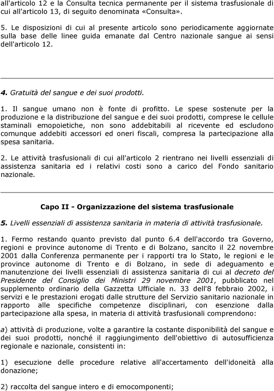 Gratuità del sangue e dei suoi prodotti. 1. Il sangue umano non è fonte di profitto.