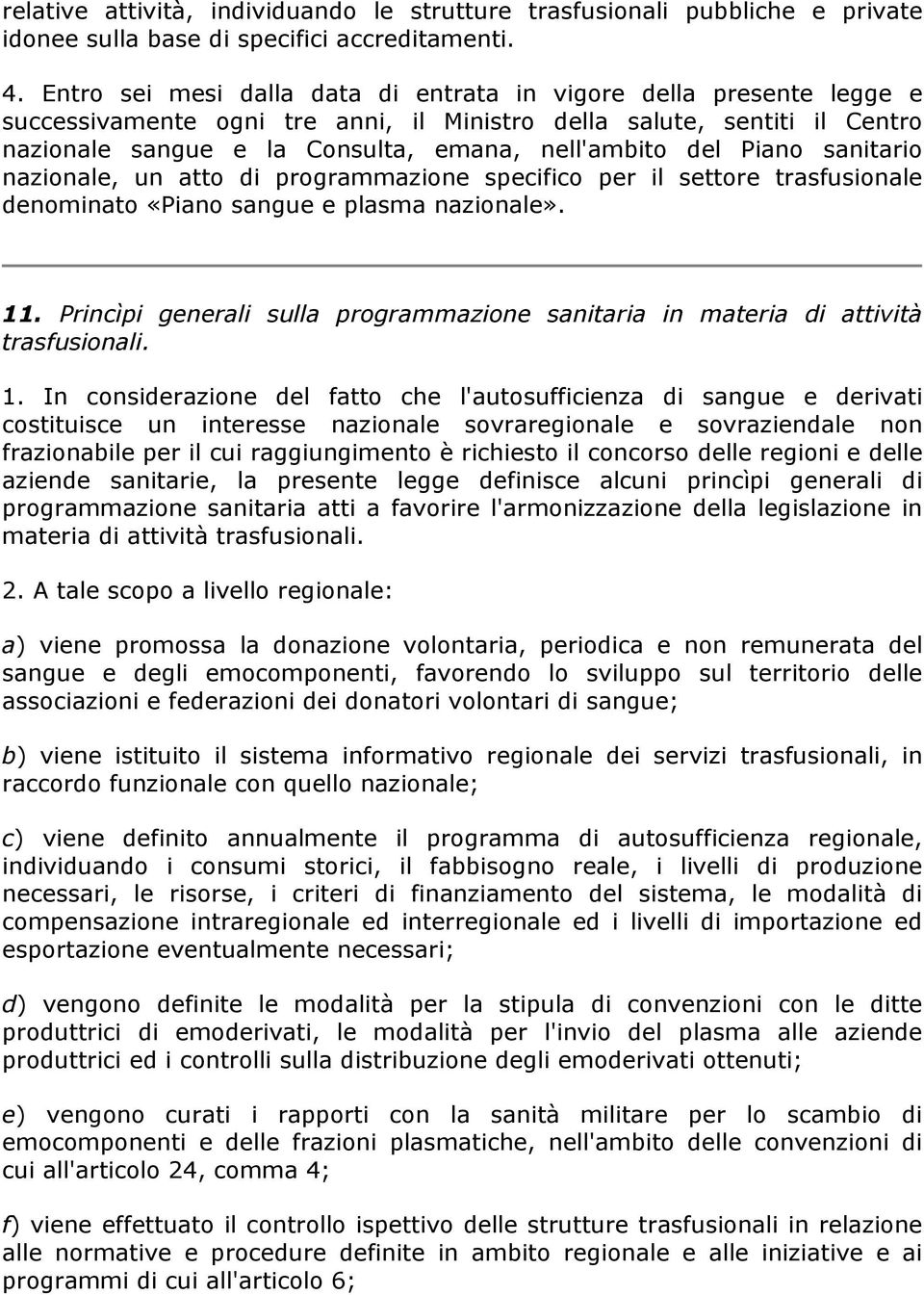 Piano sanitario nazionale, un atto di programmazione specifico per il settore trasfusionale denominato «Piano sangue e plasma nazionale». 11.