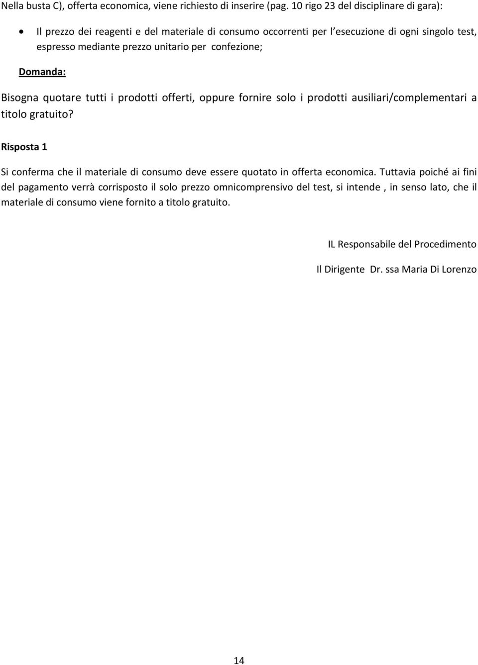 confezione; Domanda: Bisogna quotare tutti i prodotti offerti, oppure fornire solo i prodotti ausiliari/complementari a titolo gratuito?