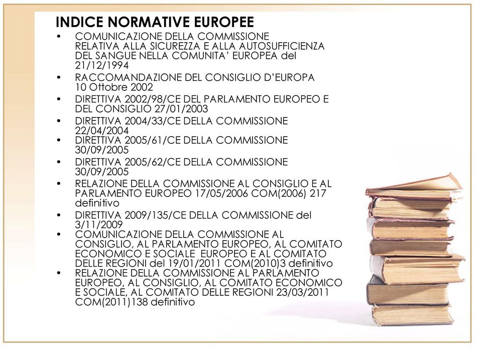 2005/62/CE DELLA COMMISSIONE 30/09/2005 RELAZIONE DELLA COMMISSIONE AL CONSIGLIO E AL PARLAMENTO EUROPEO 17/05/2006 COM(2006) 217 definitivo DIRETTIVA 2009/135/CE DELLA COMMISSIONE del 3/11/2009