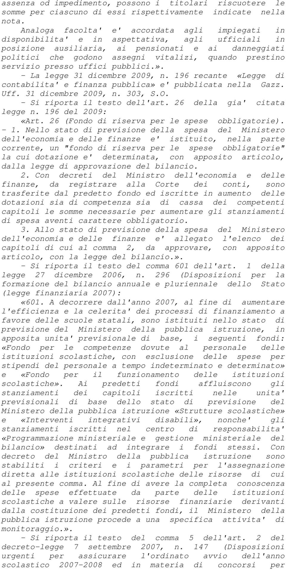 prestino servizio presso uffici pubblici.». - La legge 31 dicembre 2009, n. 196 recante «Legge di contabilita' e finanza pubblica» e' pubblicata nella Gazz. Uff. 31 dicembre 2009, n. 303, S.O.